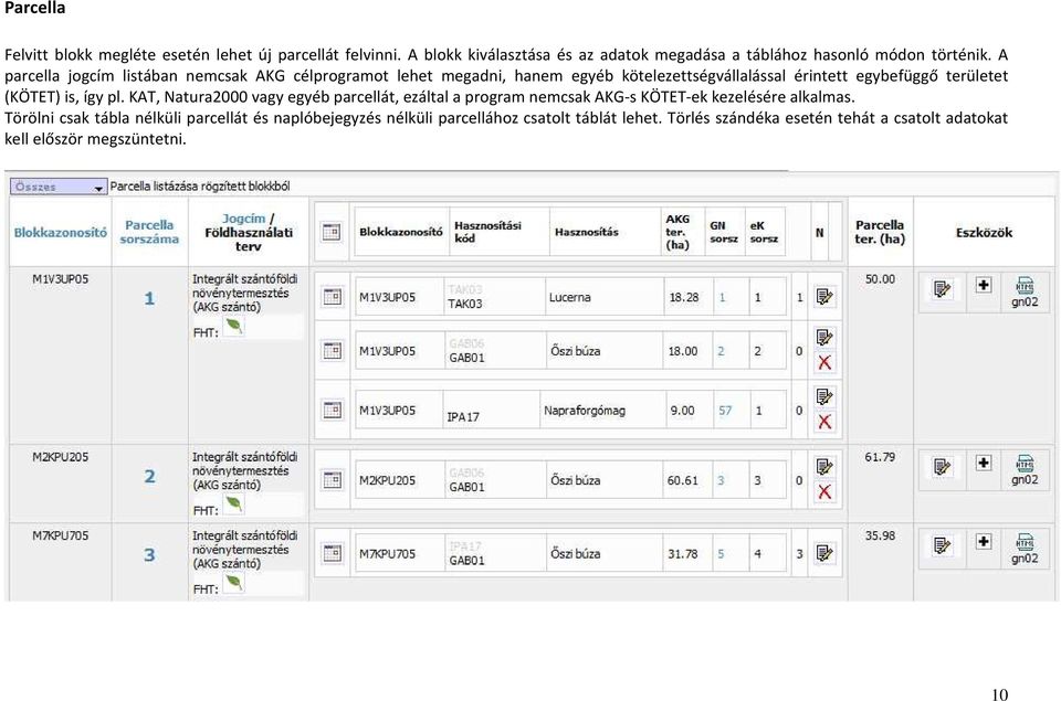 is, így pl. KAT, Natura2000 vagy egyéb parcellát, ezáltal a program nemcsak AKG-s KÖTET-ek kezelésére alkalmas.