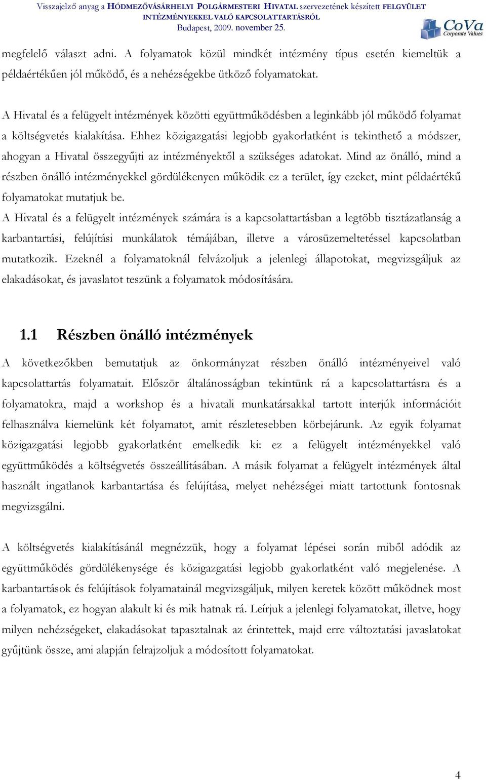 Ehhez közigazgatási legjbb gyakrlatként is tekinthető a módszer, ahgyan a Hivatal összegyűjti az intézményektől a szükséges adatkat.