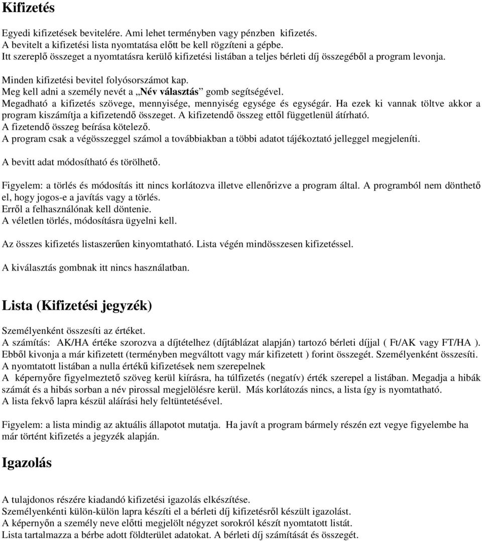 Meg kell adni a személy nevét a Név választás gomb segítségével. Megadható a kifizetés szövege, mennyisége, mennyiség egysége és egységár.
