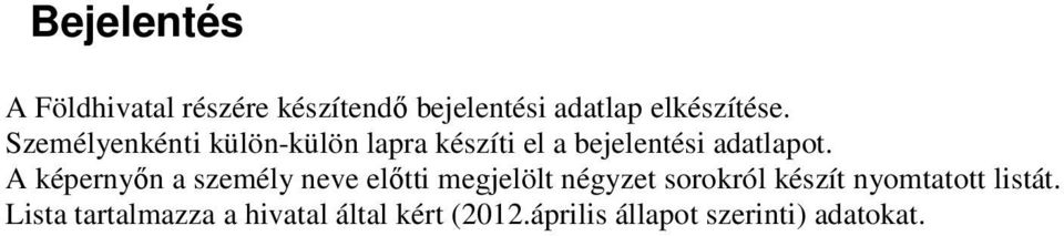 A képernyın a személy neve elıtti megjelölt négyzet sorokról készít nyomtatott
