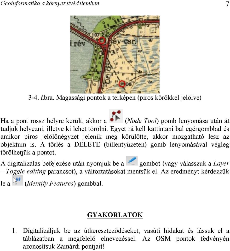 Egyet rá kell kattintani bal egérgombbal és amikor piros jelölőnégyzet jelenik meg körülötte, akkor mozgatható lesz az objektum is.