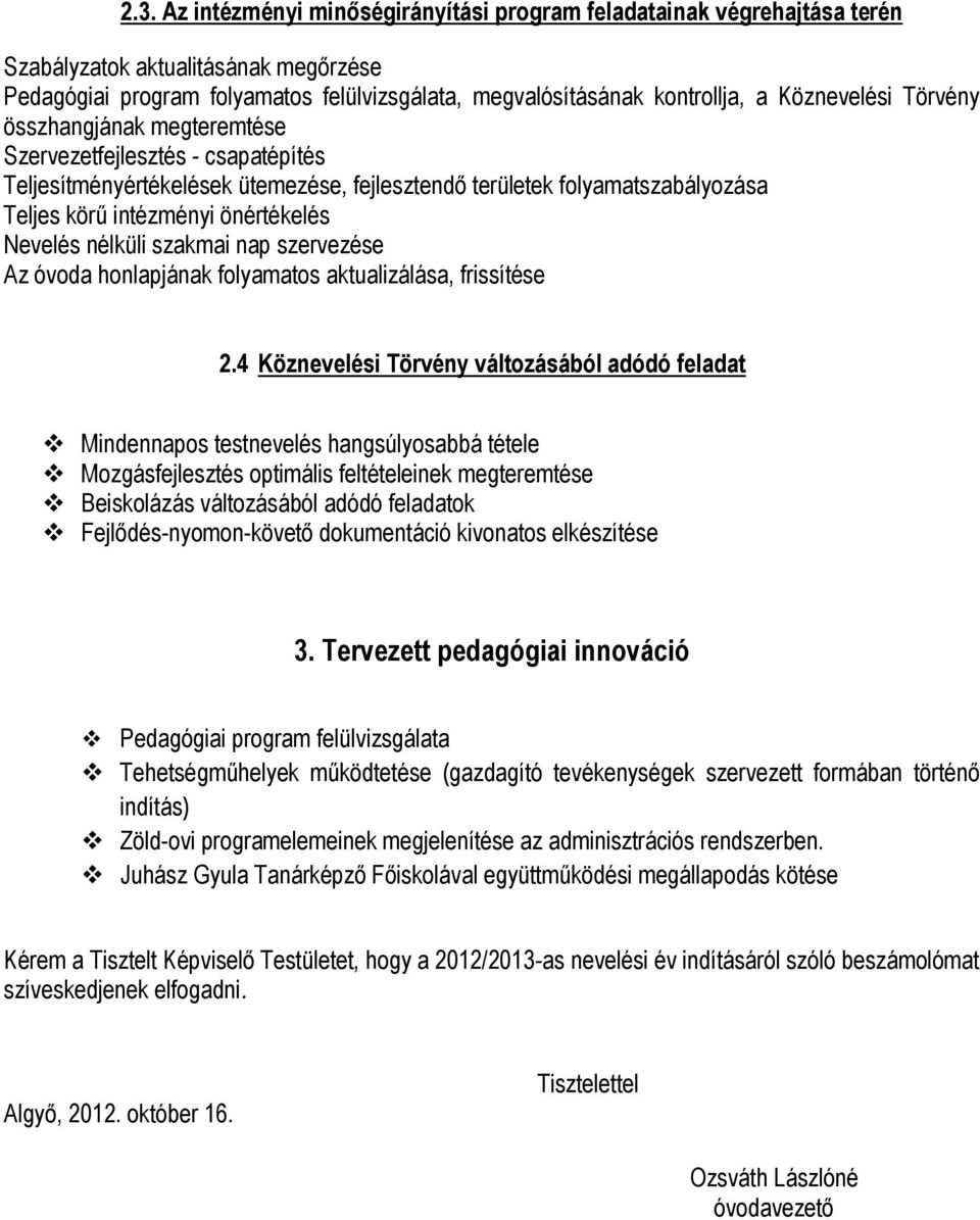 Nevelés nélküli szakmai nap szervezése Az óvoda honlapjának folyamatos aktualizálása, frissítése 2.