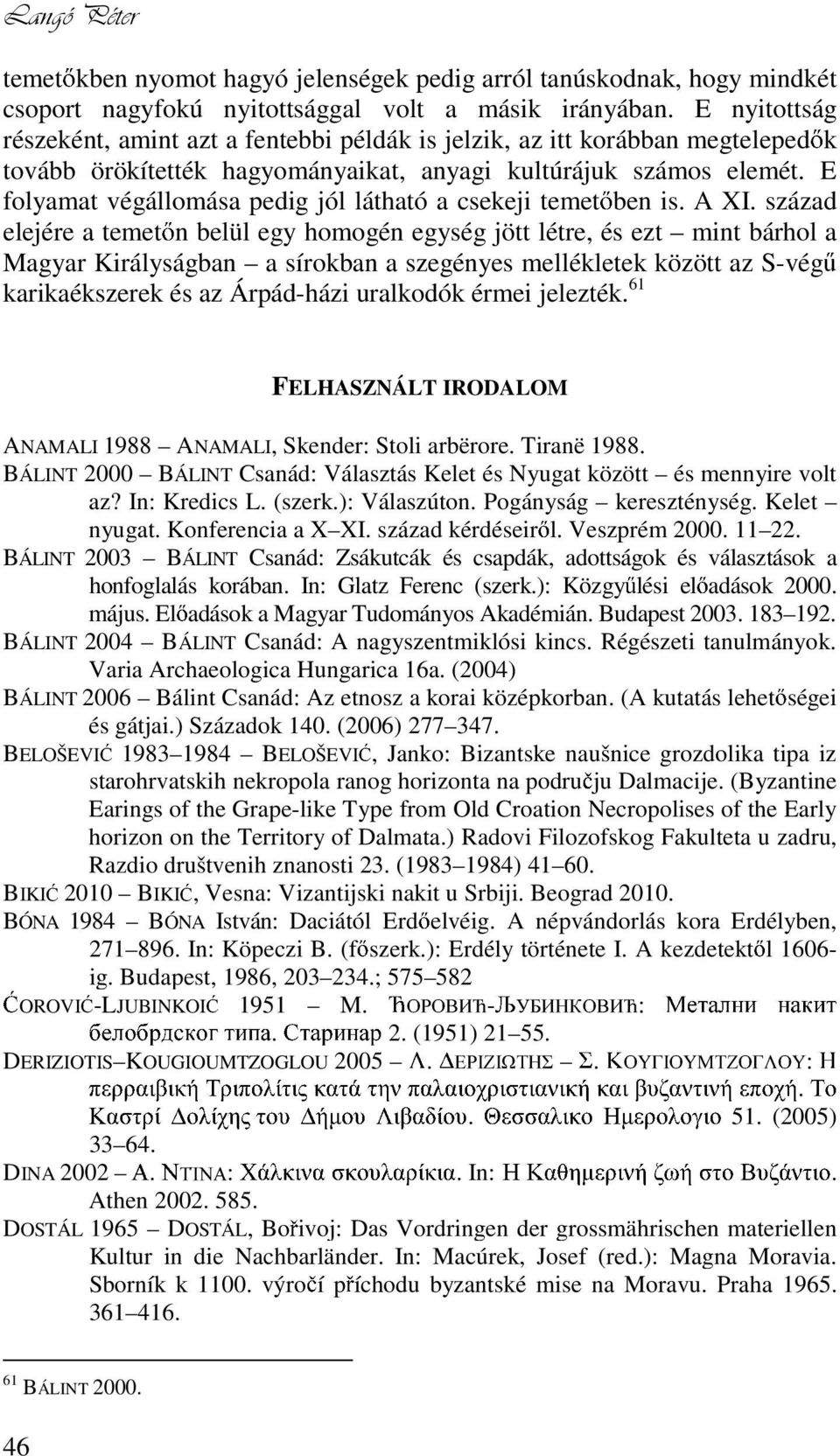 E folyamat végállomása pedig jól látható a csekeji temet ben is. A XI.