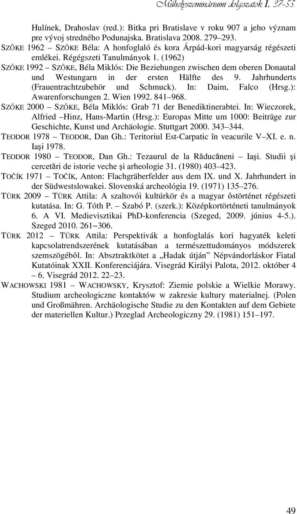 (1962) SZ KE 1992 SZ KE, Béla Miklós: Die Beziehungen zwischen dem oberen Donautal und Westungarn in der ersten Hälfte des 9. Jahrhunderts (Frauentrachtzubehör und Schmuck). In: Daim, Falco (Hrsg.