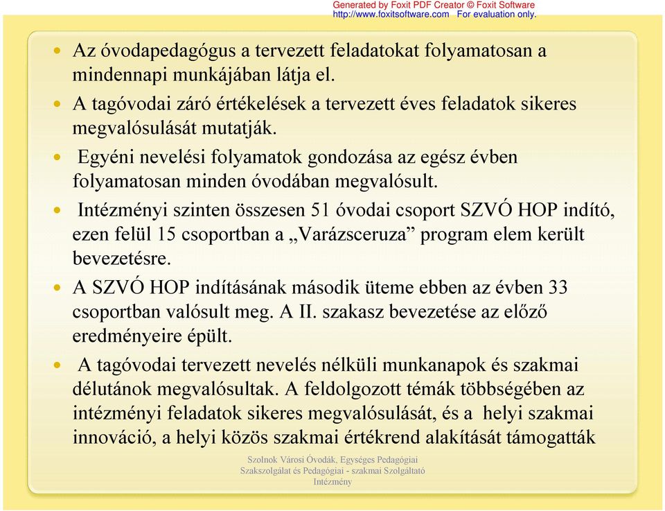 Intézményi szinten összesen 51 óvodai csoport SZVÓ HOP indító, ezen felül 15 csoportban a Varázsceruza program elem került bevezetésre.