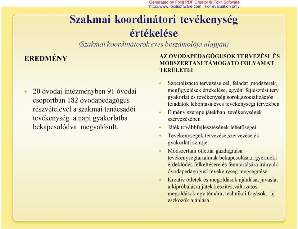 Szocializáció tervezése:cél, feladat,módszerek, megfigyelések értékelése, egyéni fejlesztési terv gyakorlat és tevékenység sorok,szocializációs feladatok lebontása éves tevékenységi tervekben Élmény