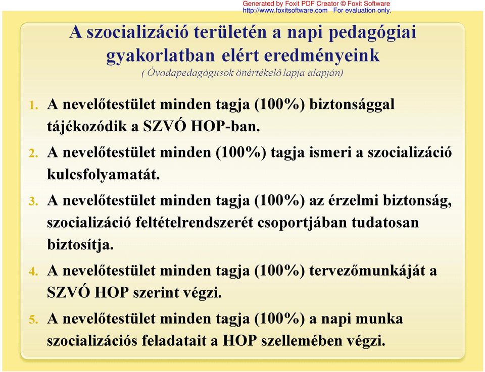 A nevelőtestület minden tagja (100%) az érzelmi biztonság, szocializáció feltételrendszerét csoportjában tudatosan