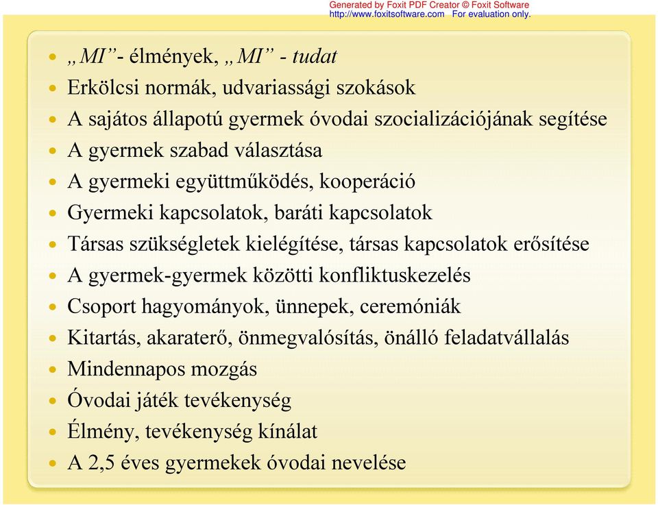 kapcsolatok erősítése A gyermek-gyermek közötti konfliktuskezelés Csoport hagyományok, ünnepek, ceremóniák Kitartás, akaraterő,