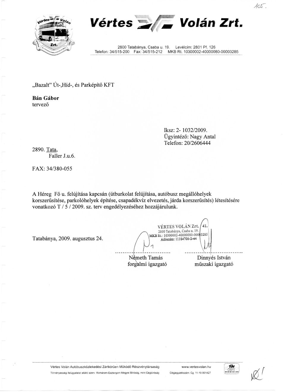 felujitasa kapcsan (utburkolat felujitasa, autobusz megallohelyek korszerusitese, parkolohelyek epitese, csapadekviz elvezetes, jarda korszeriisites) letesitesere vonatkozo T / 5 / 2009. sz.