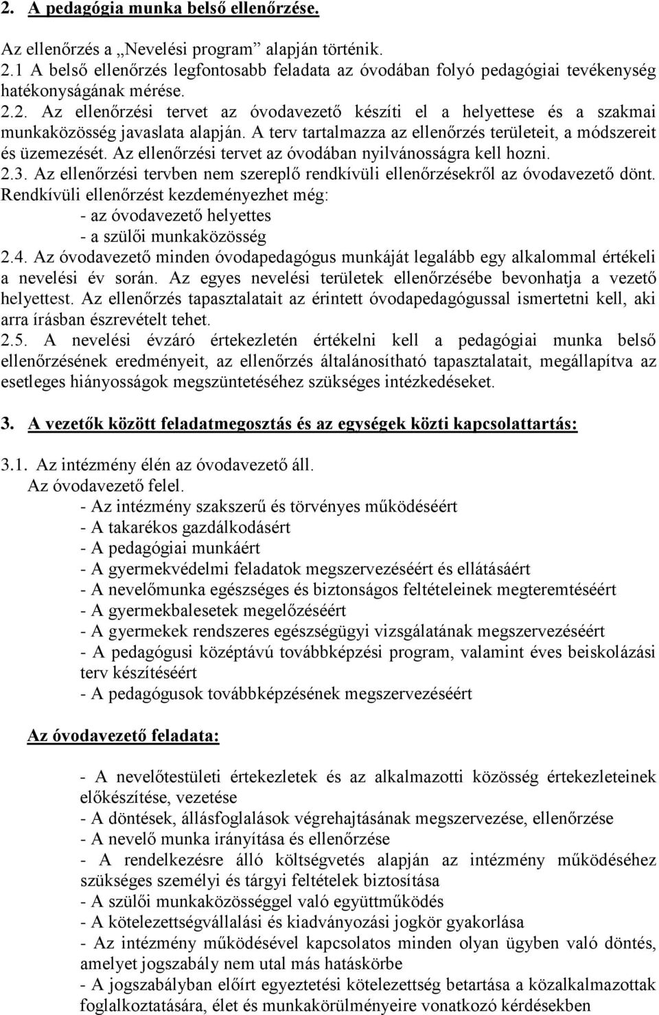 Az ellenőrzési tervet az óvodában nyilvánosságra kell hozni. 2.3. Az ellenőrzési tervben nem szereplő rendkívüli ellenőrzésekről az óvodavezető dönt.