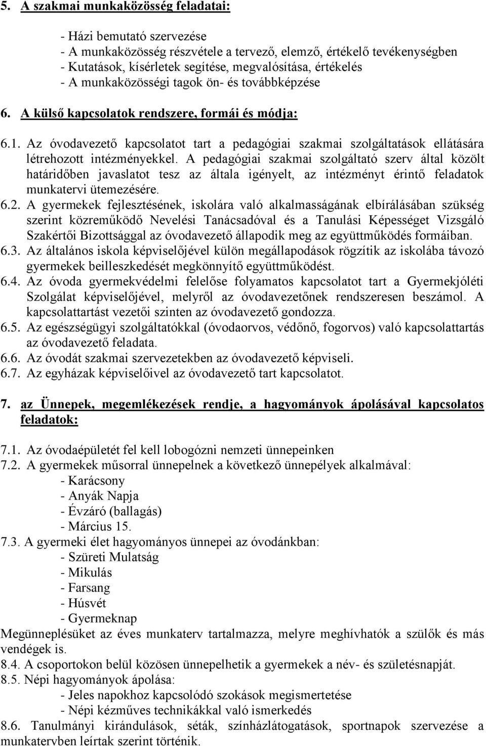 Az óvodavezető kapcsolatot tart a pedagógiai szakmai szolgáltatások ellátására létrehozott intézményekkel.