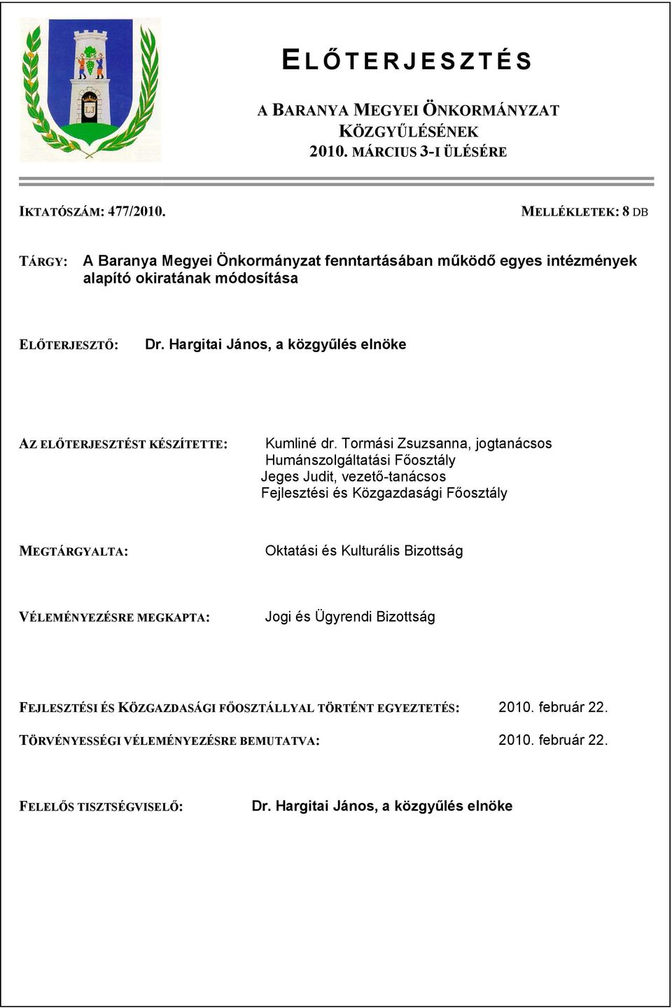 Hargitai János, a közgyűlés elnöke AZ ELŐTERJESZTÉST KÉSZÍTETTE: Kumliné dr.