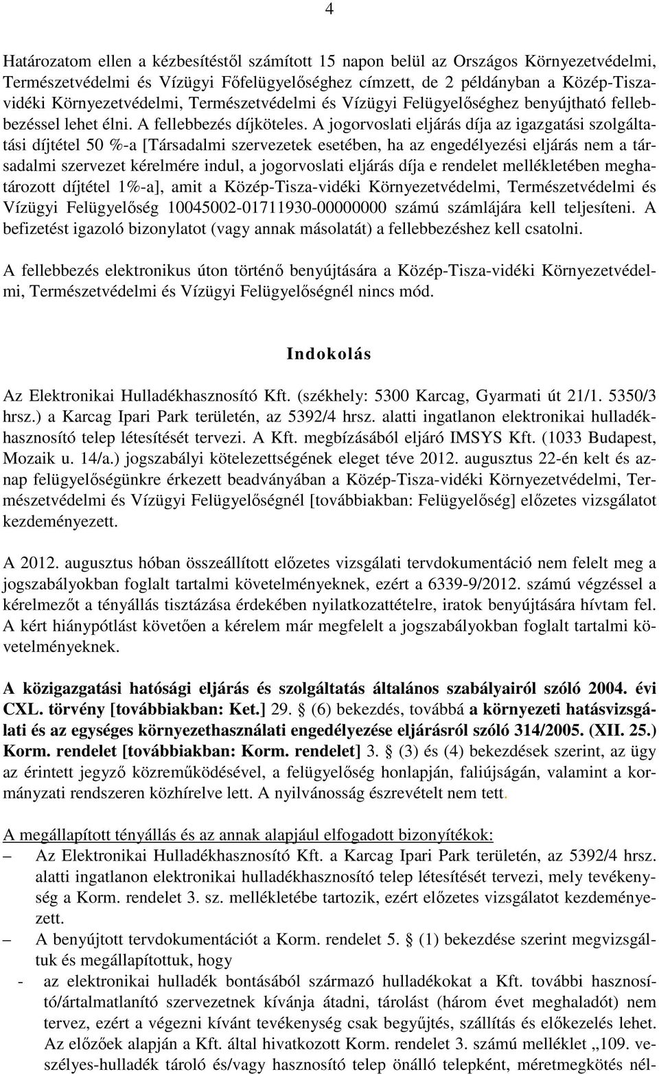 A jogorvoslati eljárás díja az igazgatási szolgáltatási díjtétel 50 %-a [Társadalmi szervezetek esetében, ha az engedélyezési eljárás nem a társadalmi szervezet kérelmére indul, a jogorvoslati