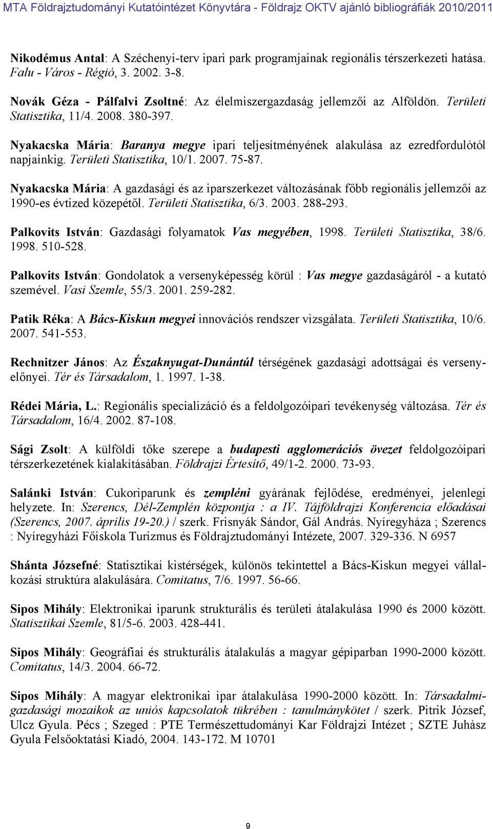 Nyakacska Mária: Baranya megye ipari teljesítményének alakulása az ezredfordulótól napjainkig. Területi Statisztika, 10/1. 2007. 75-87.