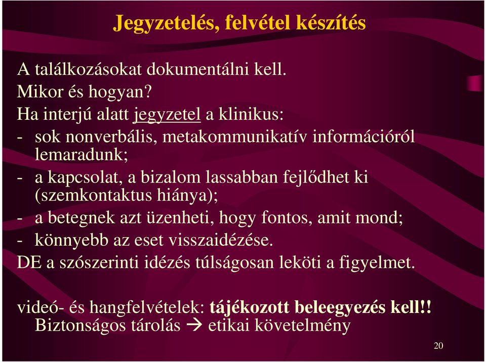 bizalom lassabban fejlődhet ki (szemkontaktus hiánya); - a betegnek azt üzenheti, hogy fontos, amit mond; - könnyebb az