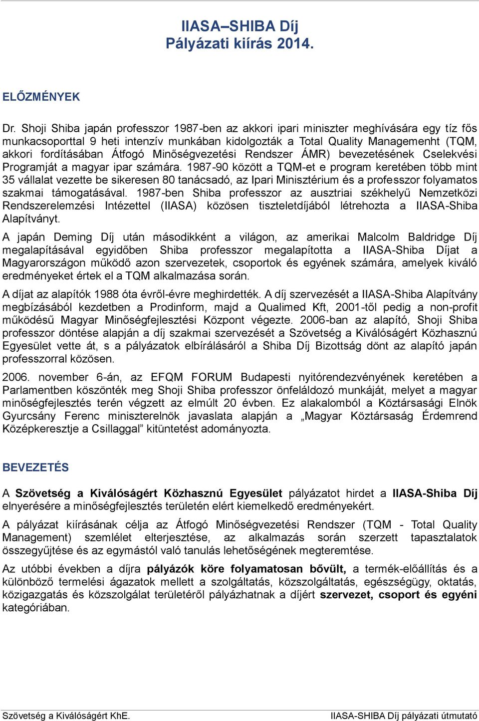 Átfogó Minőségvezetési Rendszer ÁMR) bevezetésének Cselekvési Programját a magyar ipar számára.