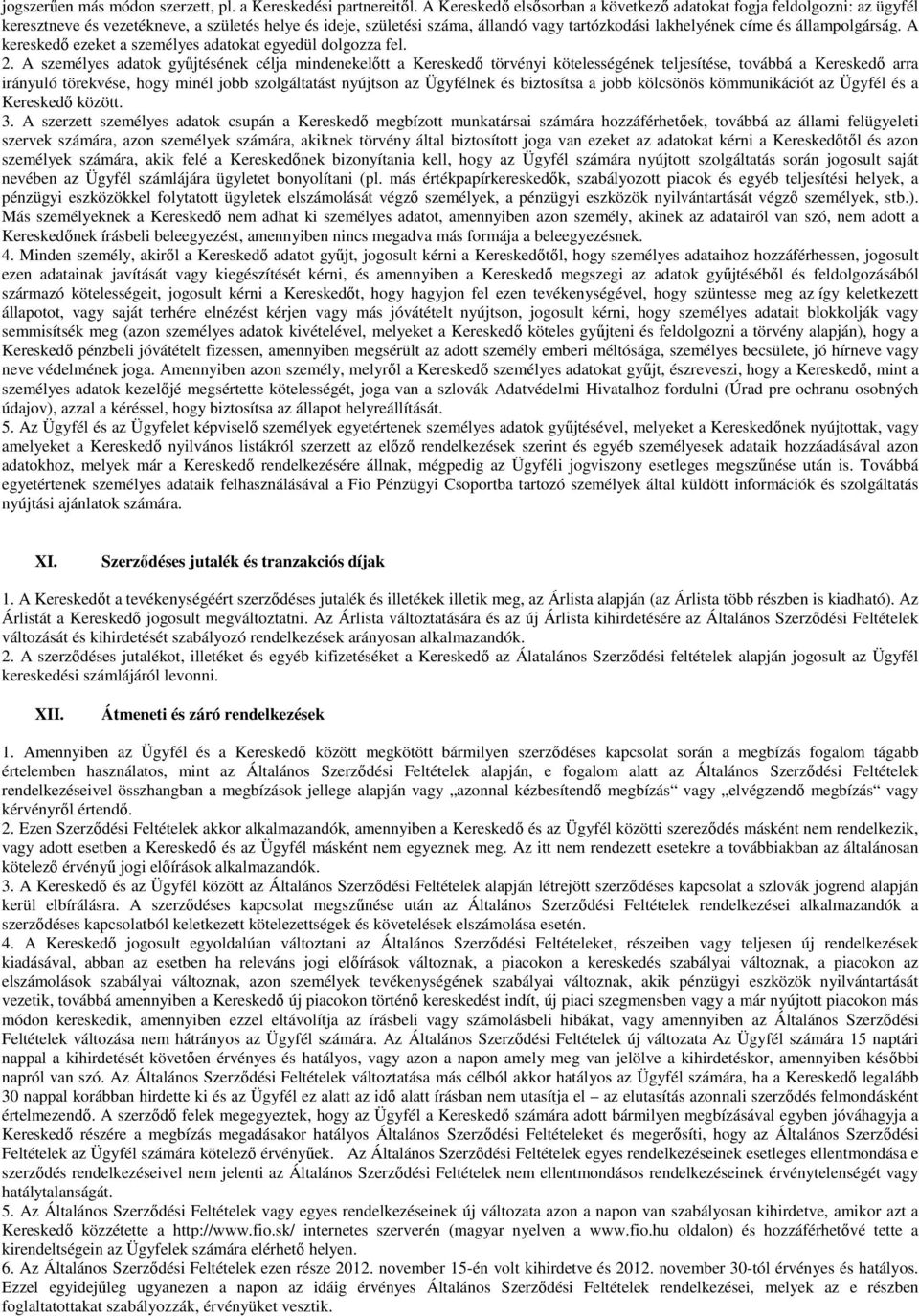 állampolgárság. A kereskedı ezeket a személyes adatokat egyedül dolgozza fel. 2.
