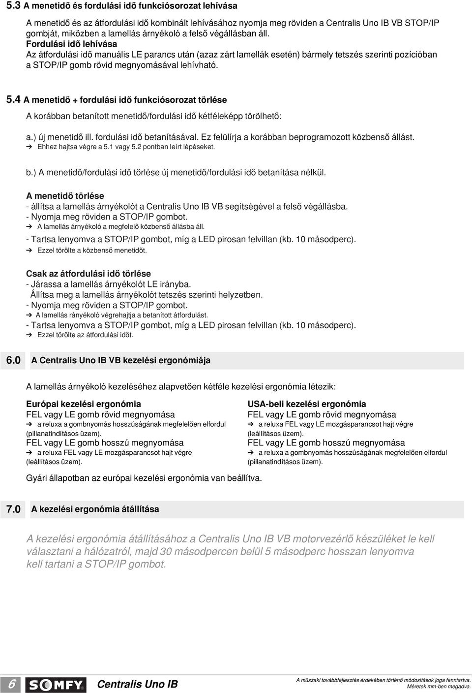 4 A menetidô fordulási idô funkciósorozat törlése A korábban betanított menetidô/fordulási idô kétféleképp törölhetô: a.) új menetidô ill. fordulási idô betanításával.