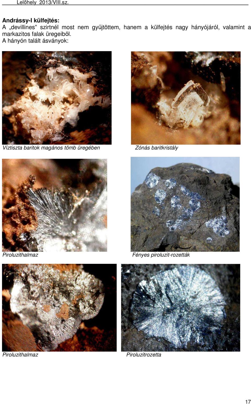 A hányón talált ásványok: Víztiszta baritok magános tömb üregében Zónás
