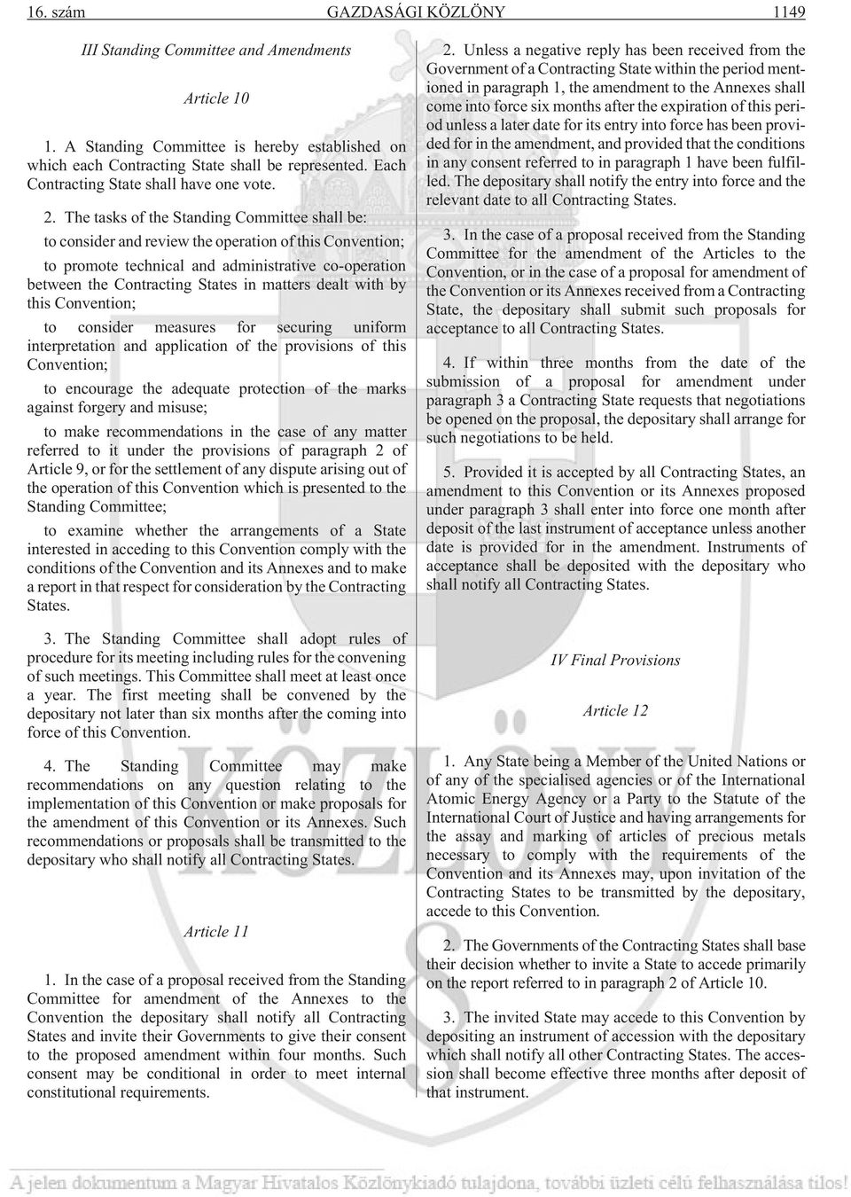 The tasks of the Standing Committee shall be: to consider and review the operation of this Convention; to promote technical and administrative co-operation between the Contracting States in matters