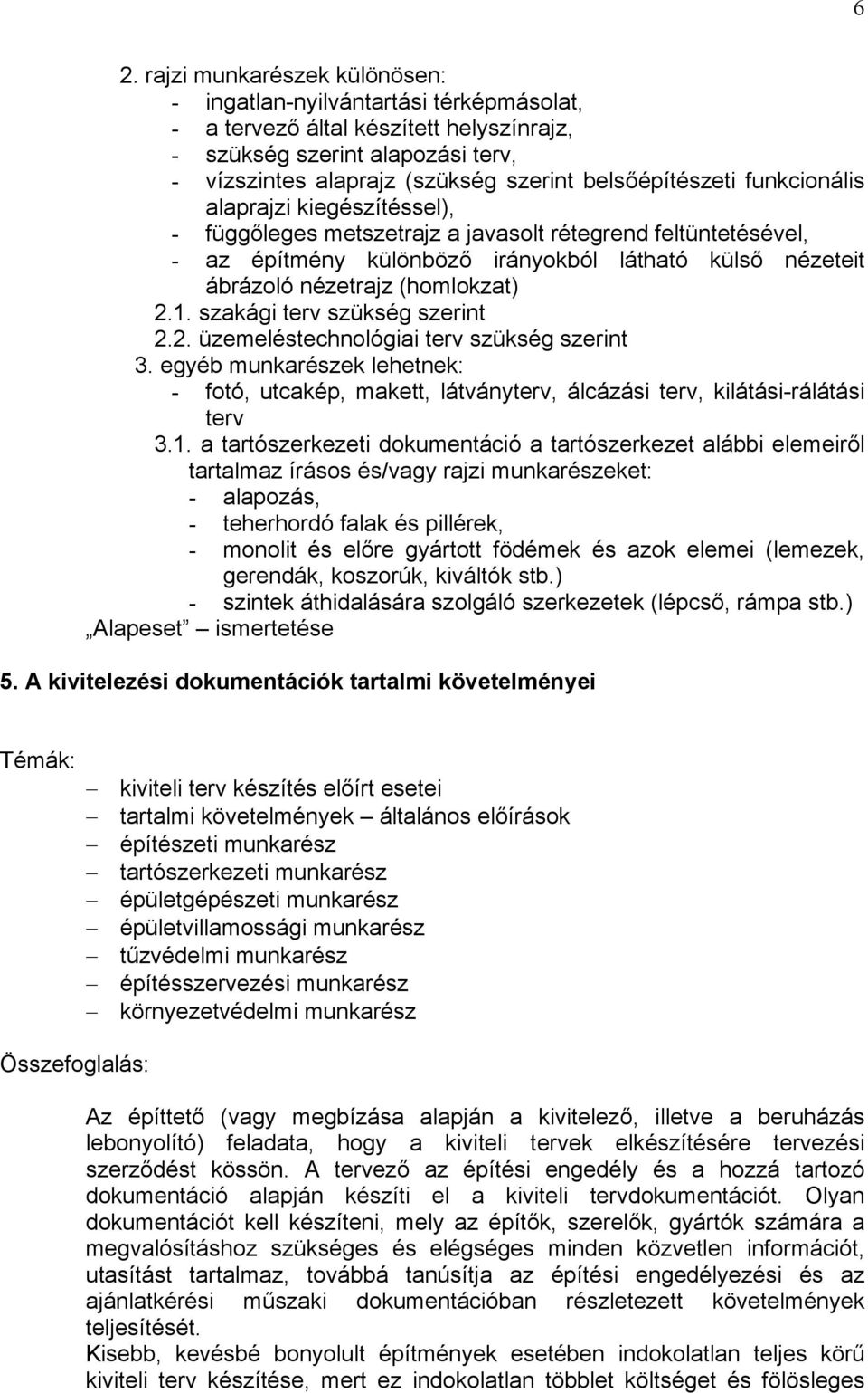 (homlokzat) 2.1. szakági terv szükség szerint 2.2. üzemeléstechnológiai terv szükség szerint 3.