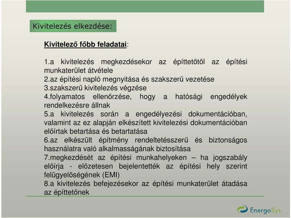 a kivitelezés során a engedélyezési dokumentációban, valamint az ez alapján elkészített kivitelezési dokumentációban elıírtak betartása és betartatása 6.