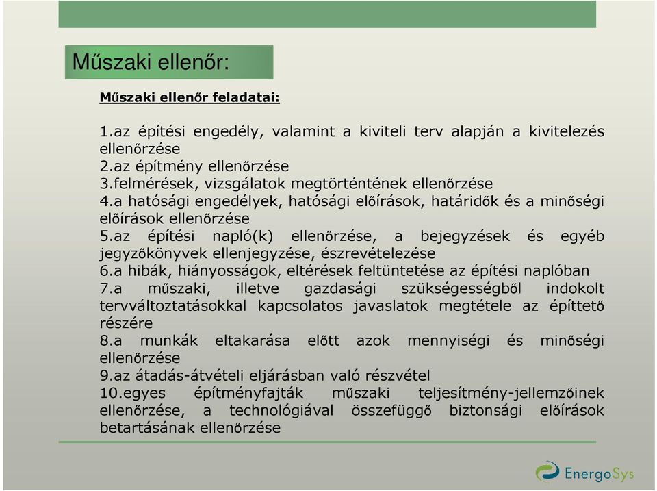 az építési napló(k) ellenırzése, a bejegyzések és egyéb jegyzıkönyvek ellenjegyzése, észrevételezése 6.a hibák, hiányosságok, eltérések feltüntetése az építési naplóban 7.