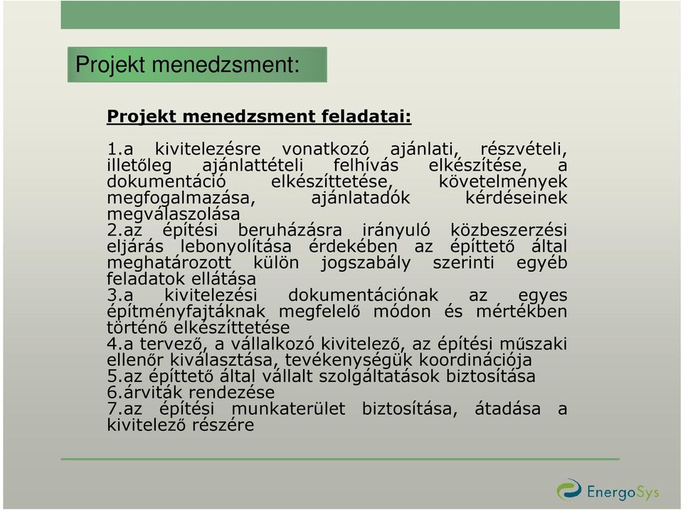 megválaszolása 2.az építési beruházásra irányuló közbeszerzési eljárás lebonyolítása érdekében az építtetı által meghatározott külön jogszabály szerinti egyéb feladatok ellátása 3.