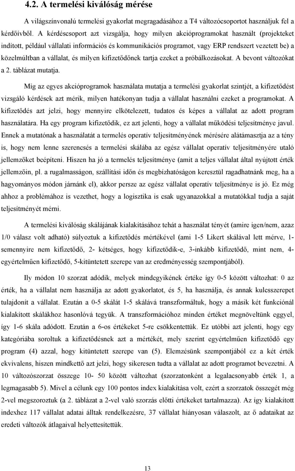 vállalat, és milyen kifizetődőnek tartja ezeket a próbálkozásokat. A bevont változókat a 2. táblázat mutatja.