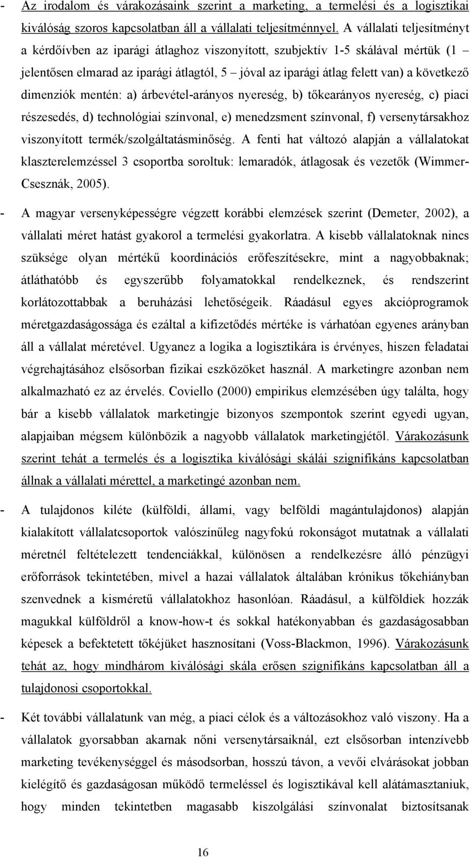 dimenziók mentén: a) árbevétel-arányos nyereség, b) tőkearányos nyereség, c) piaci részesedés, d) technológiai színvonal, e) menedzsment színvonal, f) versenytársakhoz viszonyított