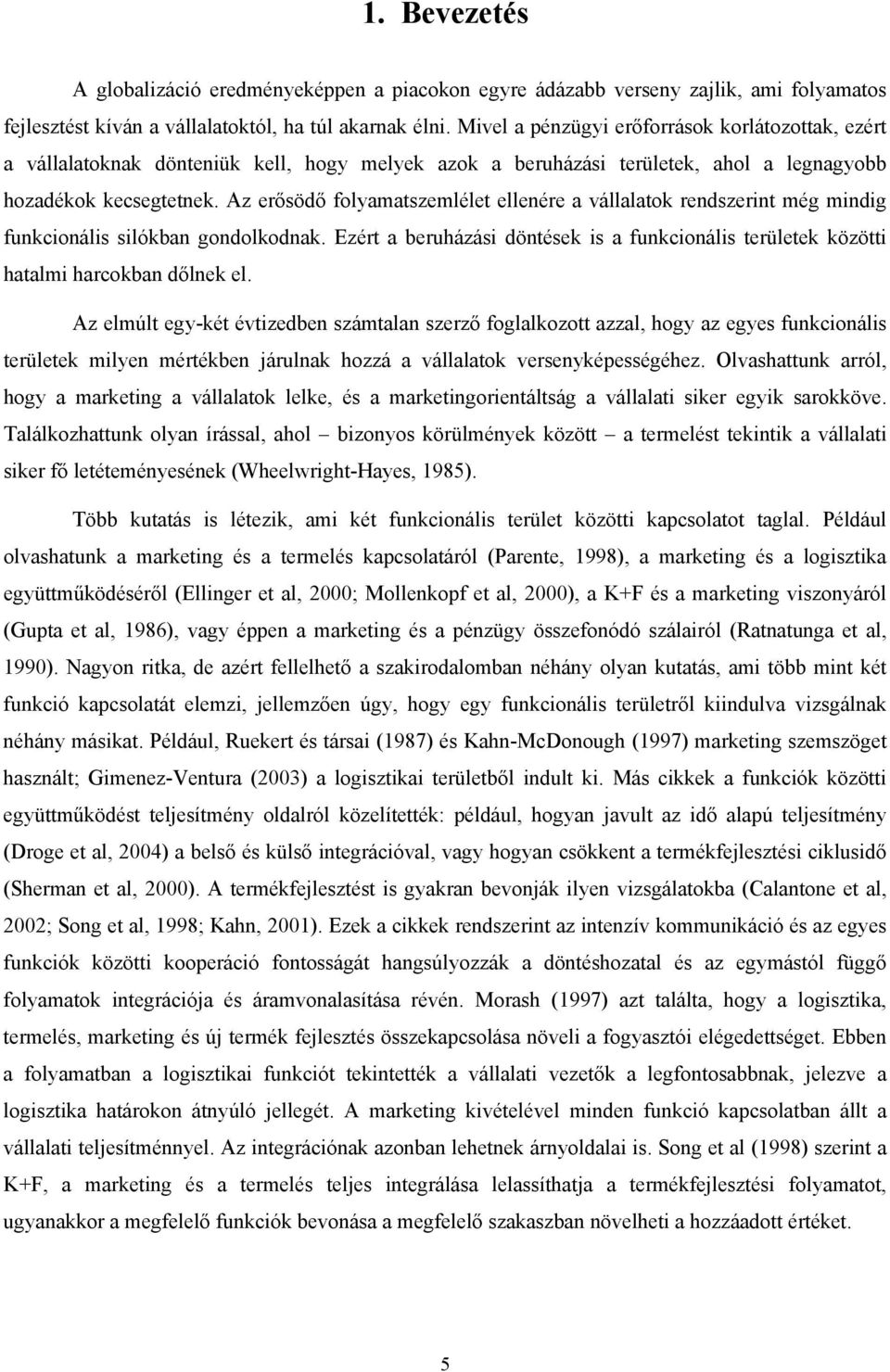 Az erősödő folyamatszemlélet ellenére a vállalatok rendszerint még mindig funkcionális silókban gondolkodnak.