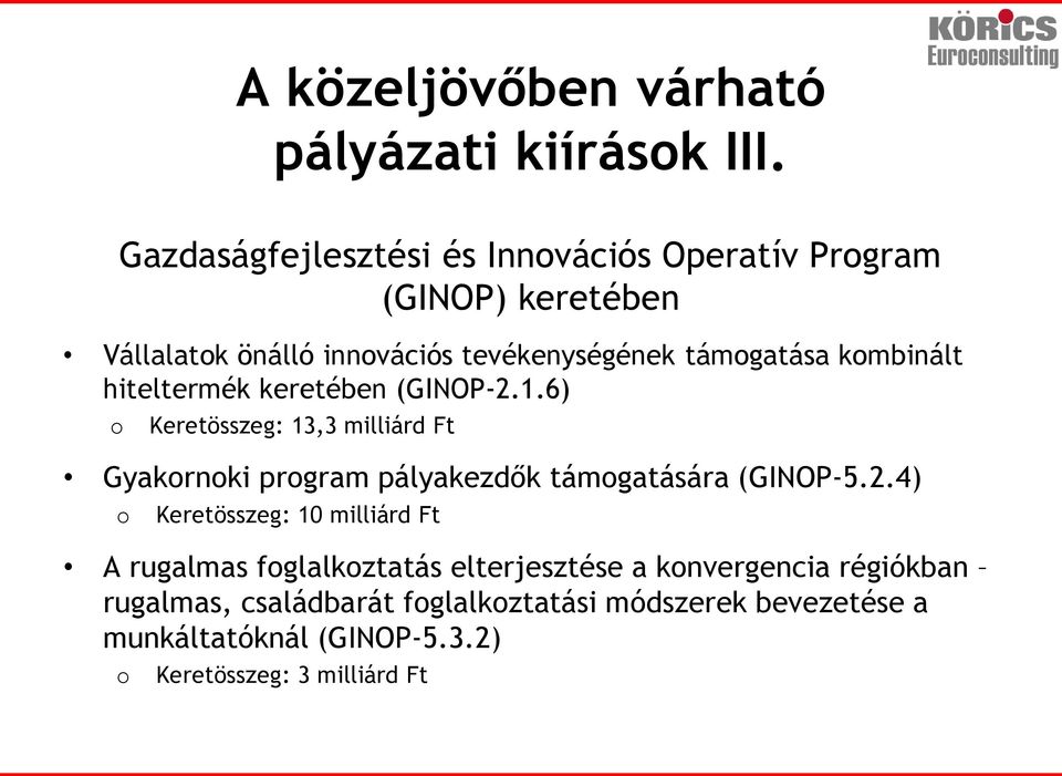 kombinált hiteltermék keretében (GINOP-2.1.6) o Keretösszeg: 13,3 milliárd Ft Gyakornoki program pályakezdők támogatására (GINOP-5.