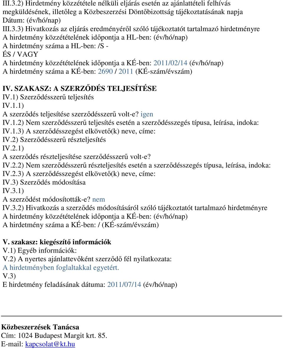 eredményéről szóló tájékoztatót tartalmazó hirdetményre A hirdetmény közzétételének időpontja a HL-ben: (év/hó/nap) A hirdetmény száma a HL-ben: /S - ÉS / VAGY A hirdetmény közzétételének időpontja a