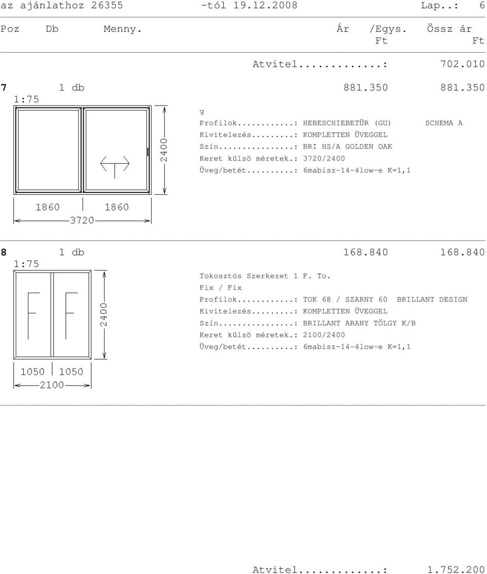 ..: BRI HS/A GOLDEN OAK Keret külsö méretek.: 3720/2400 SCHEMA A 8 1 db 168.