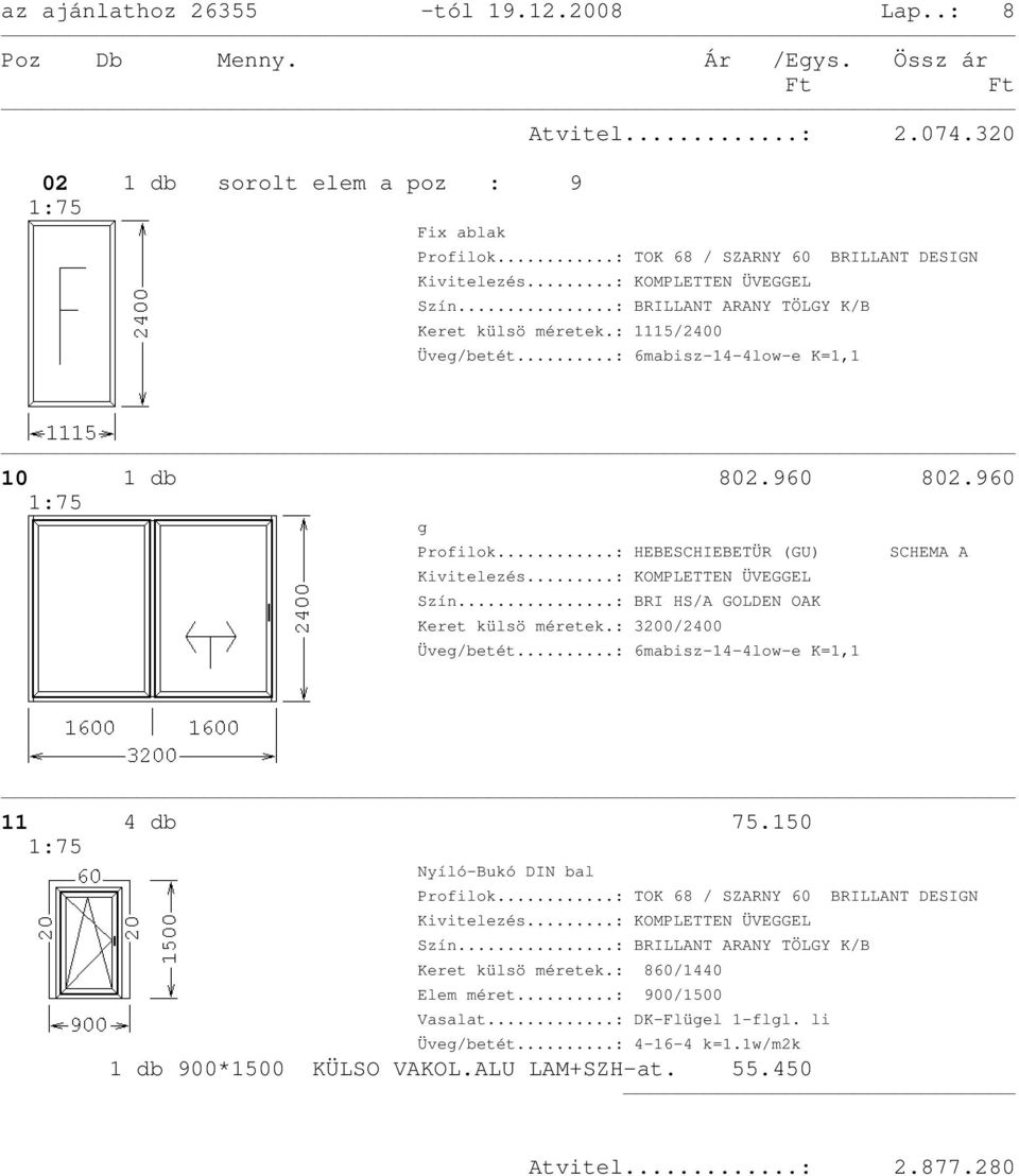 ..: BRI HS/A GOLDEN OAK Keret külsö méretek.: 3200/2400 SCHEMA A 11 4 db 75.