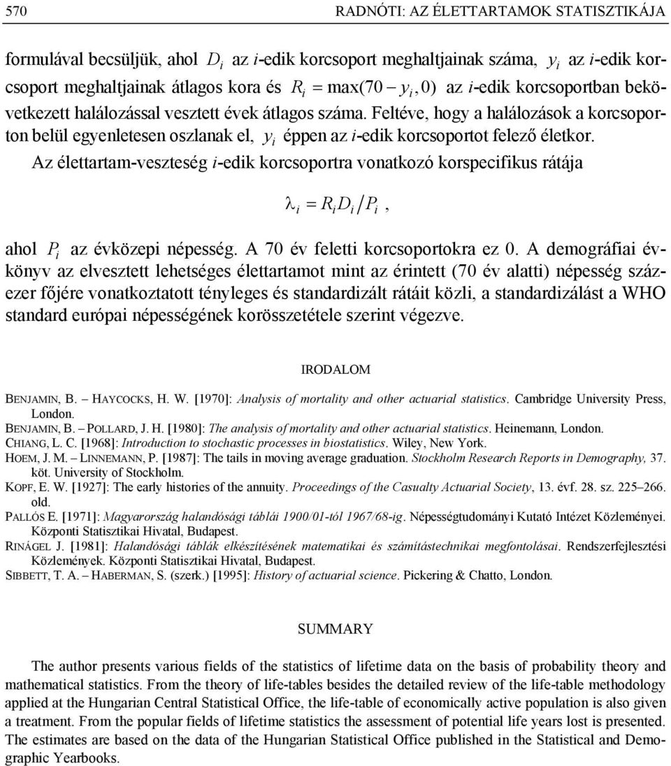 Az élettartam-veszteség -edk korcsoportra vonatkozó korspecfkus rátája λ = R D P, ahol P az évközep népesség. A 7 év felett korcsoportokra ez.