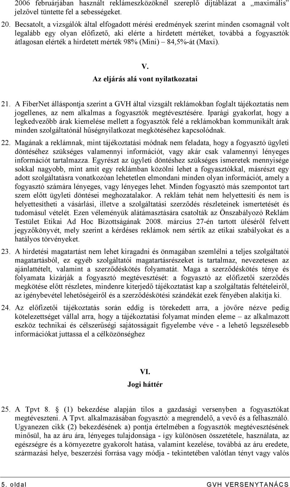 hirdetett mérték 98% (Mini) 84,5%-át (Maxi). V. Az eljárás alá vont nyilatkozatai 21.