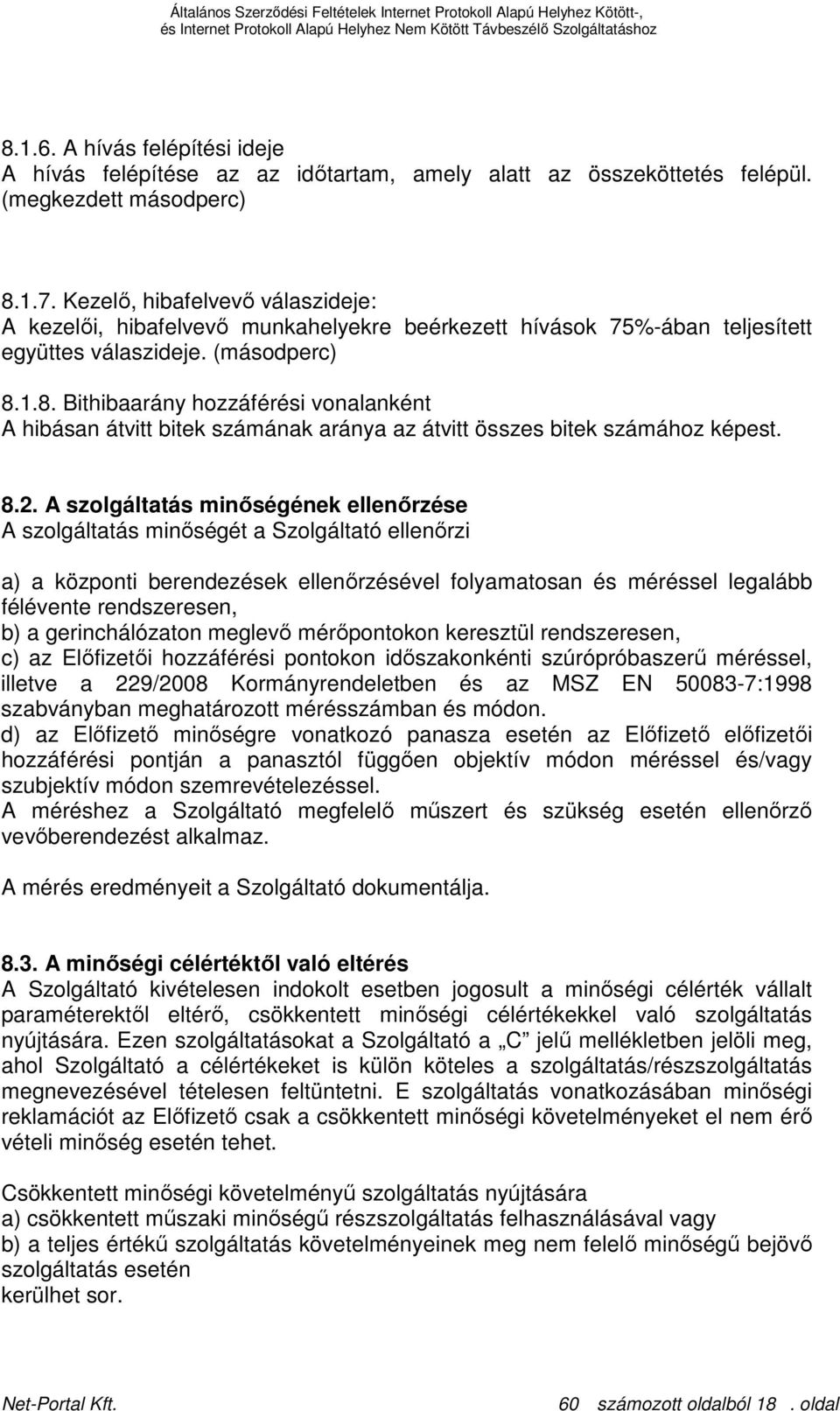 1.8. Bithibaarány hozzáférési vonalanként A hibásan átvitt bitek számának aránya az átvitt összes bitek számához képest. 8.2.