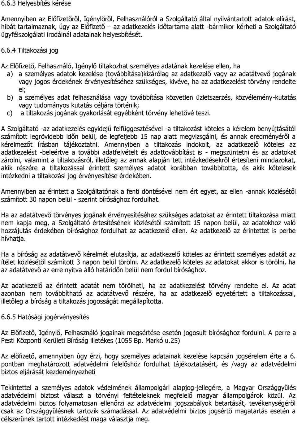 6.4 Tiltakozási jog Az Előfizető, Felhasználó, Igénylő tiltakozhat személyes adatának kezelése ellen, ha a) a személyes adatok kezelése (továbbítása)kizárólag az adatkezelő vagy az adatátvevő jogának