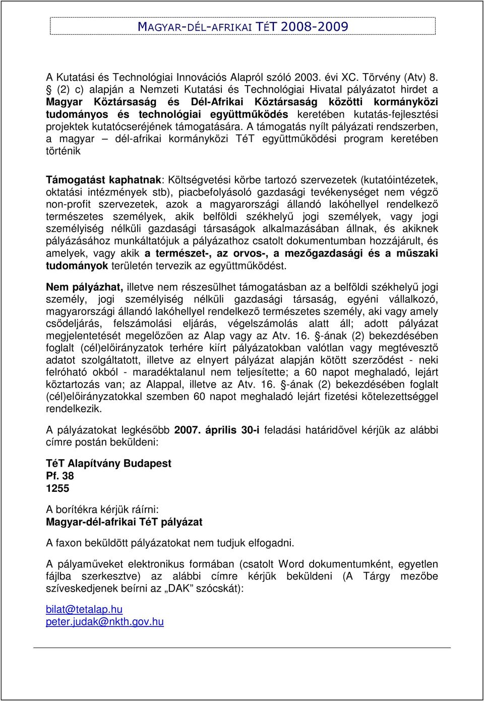 kutatás-fejlesztési projektek kutatócseréjének támogatására.