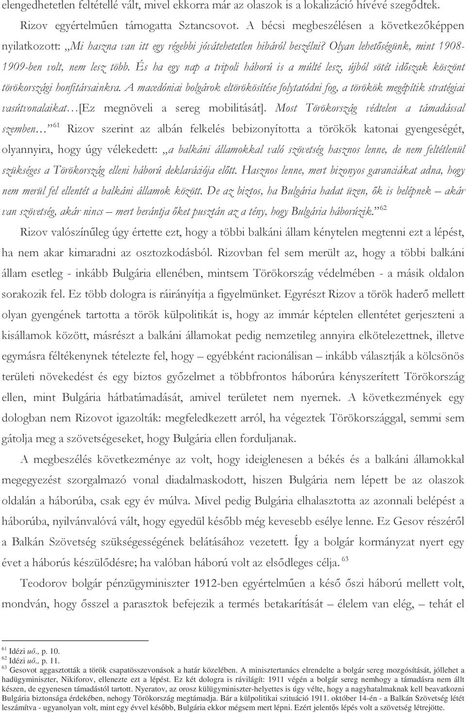 , p. 11. 63 Gesovot aggasztották a török csapatösszevonások a határ közelében. A minisztertanács elrendelte a bolgár sereg mozgósítását, jóllehet a hadügyminiszter, Nikiforov, ellenezte ezt a lépést.