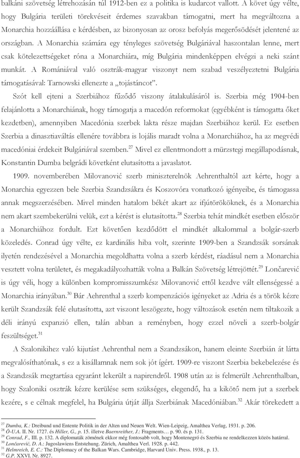 02+'' ' : %)' $) ',: &% * 9/ +$% 27 Dumba, K.: Dreibund und Entente Politik in der Alten und Neuen Welt. Wien-Leipzig, Amalthea Verlag, 1931. p. 206. 28 Ö-U.A. II. Nr. 1727. és Hiller, G., p. 15.
