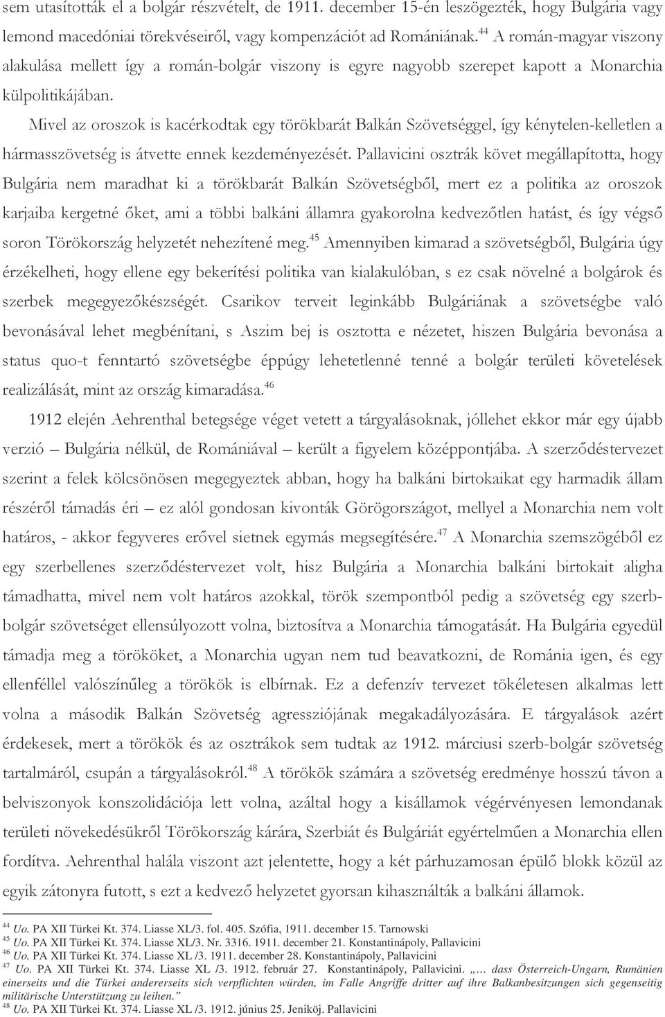 Liasse XL/3. fol. 405. Szófia, 1911. december 15. Tarnowski 45 Uo. PA XII Türkei Kt. 374. Liasse XL/3. Nr. 3316. 1911. december 21. Konstantinápoly, Pallavicini 46 Uo. PA XII Türkei Kt. 374. Liasse XL /3.