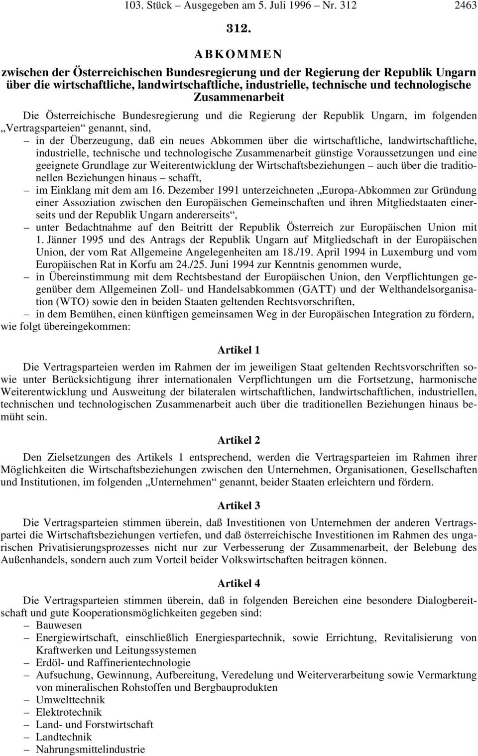 Zusammenarbeit Die Österreichische Bundesregierung und die Regierung der Republik Ungarn, im folgenden Vertragsparteien genannt, sind, in der Überzeugung, daß ein neues Abkommen über die