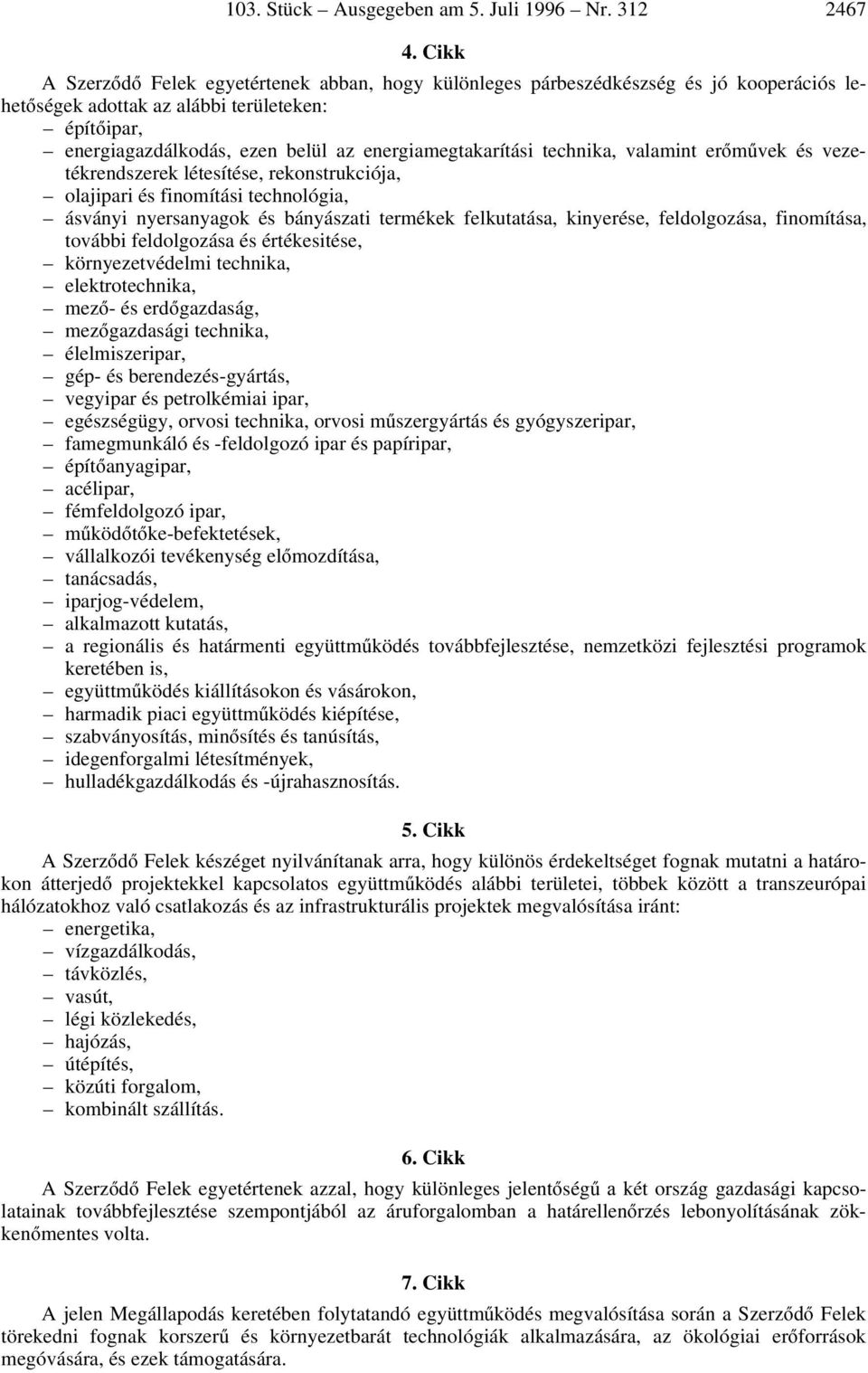 energiamegtakarítási technika, valamint erãmëvek és vezetékrendszerek létesítése, rekonstrukciója, olajipari és finomítási technológia, ásványi nyersanyagok és bányászati termékek felkutatása,