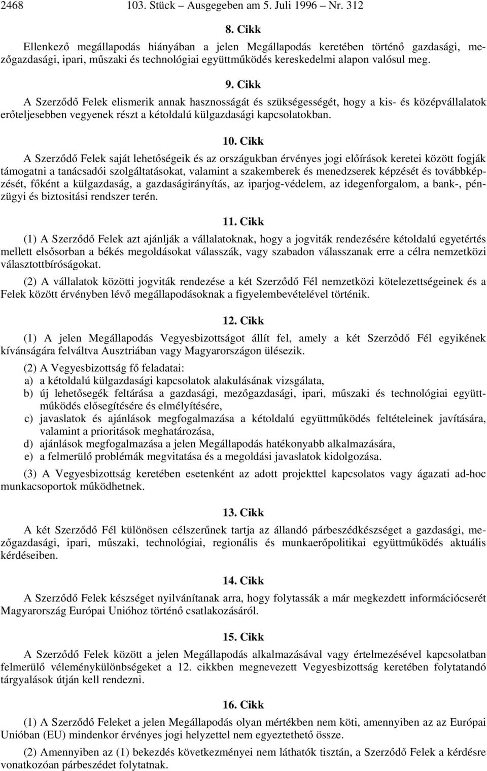 Cikk A SzerzÃFÃ Felek elismerik annak hasznosságát és szükségességét, hogy a kis- és középvállalatok erãteljesebben vegyenek részt a kétoldalú külgazdasági kapcsolatokban. 10.