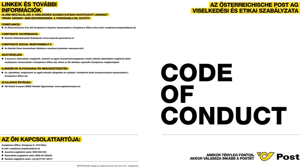 at) Corporate Governance: Osztrák Vállalatirányítási Szabályzat: www.corporate-governance.at CORPORATE SOCIAL RESPONSIBILITY: Az Osztrák Posta fenntartható fejlődésre vonatkozó jelentése: www.post.