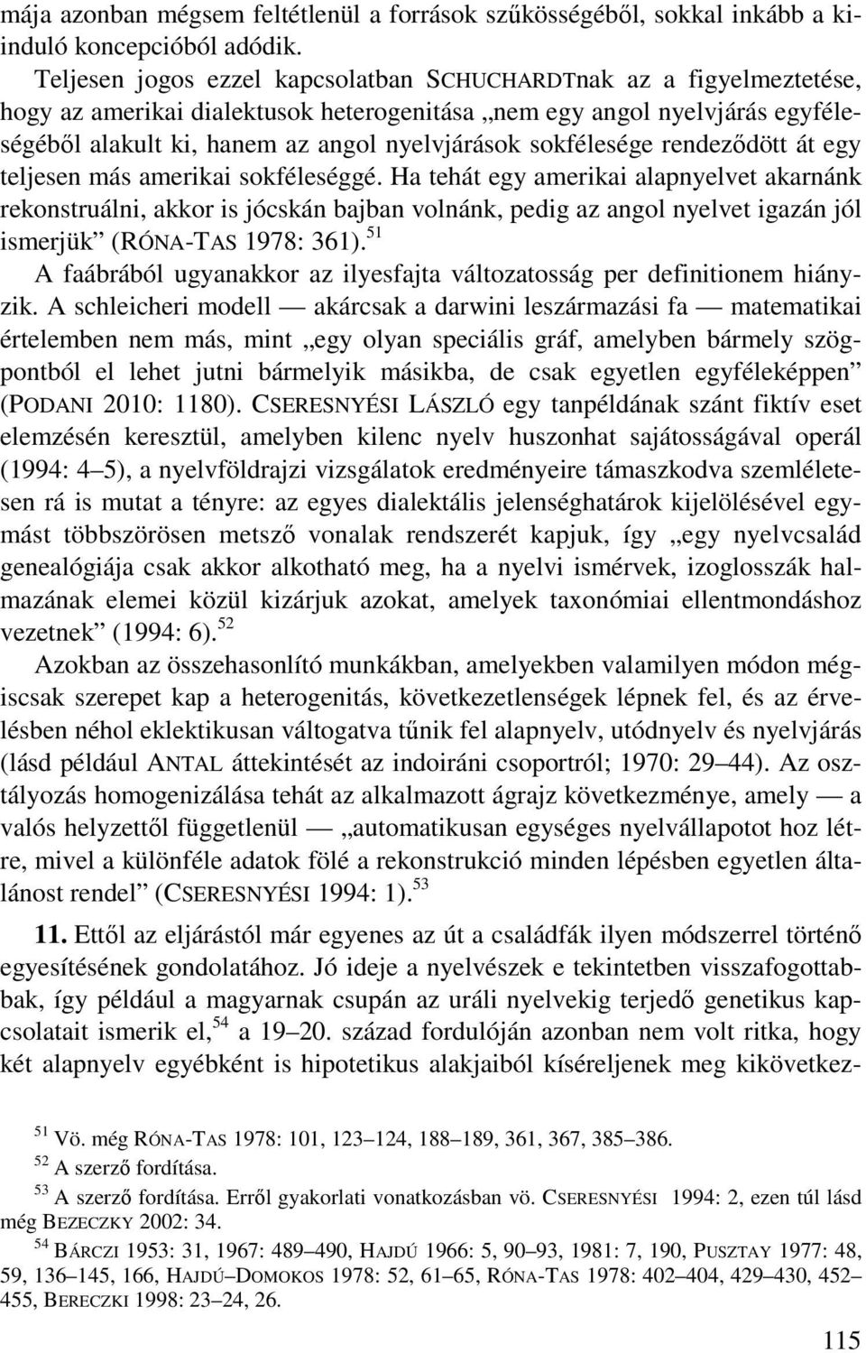 sokfélesége rendeződött át egy teljesen más amerikai sokféleséggé.