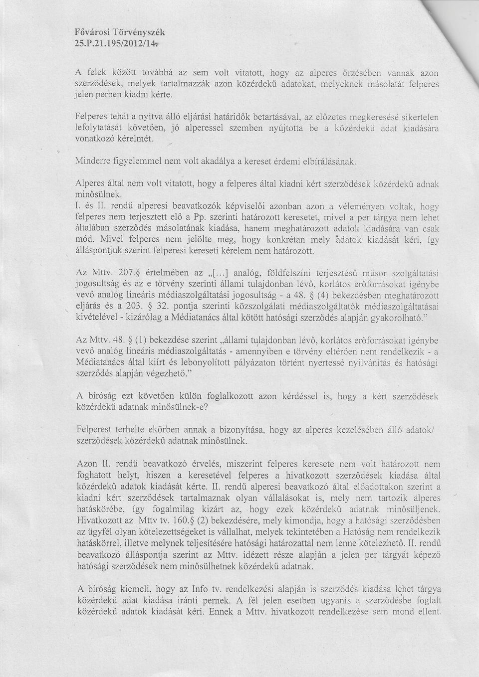 ref,rgyelemrrrel nem volt kdály keresetérdemie1bírálásárrk. Alperes áltl nem volt vittott,hogy felperes áltl kidni \<.ért szerződésekközérdekű dlrk rnínősü1nek. I. és II.