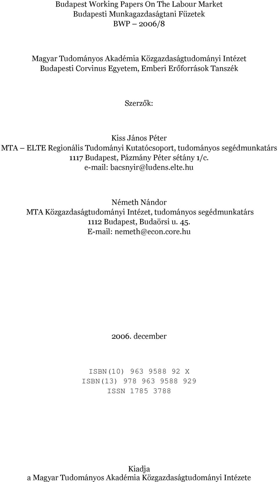 Pázmány Péter sétány 1/c. e-mail: bacsnyir@ludens.elte.hu Németh Nándor MTA Közgazdaságtudományi Intézet, tudományos segédmunkatárs 1112 Budapest, Budaörsi u. 45.